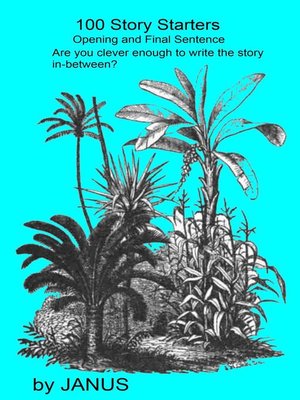 cover image of 100 Story Starters. Opening and Final Sentence. Are you clever enough to write the story in-between?